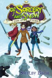 Of Sorcery and Snow: The Ever Afters, Book 3 Poster Image