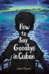 The How to Say Goodbye in Cuban book cover: Boy silhouetted in black on a moonlit night and he’s looking across the ocean toward an island  