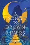 A Song to Drown Rivers book cover: Blue, black, and gold swirls and silhouettes of water, waves, the moon, and a woman with long flowing hair