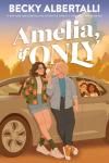 Amelia, If Only book cover: Below title Amelia and Natalie lean against a car ready to blow on a dandelion with Zora and Mark in the back seat