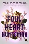 Foul Heart Huntsman book cover: Behind the title is an anatomical heart made of gold and pierced through with arrows and stalks of small, pink flowers
