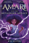 Amari and the Metalwork Menace book cover: Black girl in fighting stance, left hand in fist, right hand releasing electricity