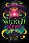 The School For Wicked Witches book cover: Drawing of young witch holding a ball of glowing magic above a dark towering building