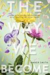 The Way We Become book cover: Three wildflowers intertwine amid small, swirling petals from the same kinds of flowers