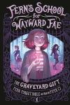 The Graveyard Gift book cover: Fern holds a sparkling mushroom, two students from her school wander the woods in the Nowhere Realm