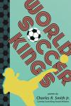 World Soccer Kings book cover: A yellow silhouette of a soccer player kicking a soccer ball on a teal background