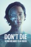 Don't Die: The Man Who Wants to Live Forever movie poster: White middle-aged man in blue t-shirt has left side of body showing x-ray skeleton image