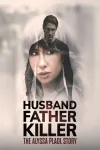 Husband Father Killer: The Alyssa Pladl Story movie poster