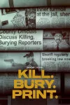 Kill. Bury. Print. movie poster: Stacked newspapers.