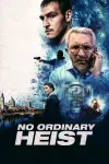 No Ordinary Heist movie poster: Four characters against a blue-toned composite background with a bank vault, cityscape, and a figure holding a gun