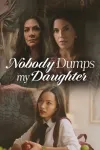 Nobody Dumps My Daughter movie poster: 2 woman look down on younger woman