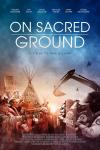 On Sacred Ground Movie Poster: Police in riot gear stand in a line facing a line of Native American protestors
