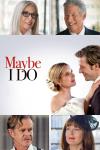 Maybe I Do Movie Poster showing stars Diane Keaton, Richard Gere, William H. Macy, and Susan Sarandon on the border and Emma Roberts and Luke Bracey embracing in the middle