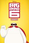 Big Hero 6 Shorts TV show poster: Baymax in a red cape on a yellow background with "Big Hero 6 Shorts" text above.
