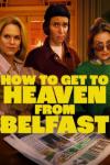 How to Get to Heaven from Belfast TV show poster: Robyn, Dara and Saoirse are clustered together, looking shocked and dismayed