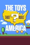 The Toys that Built America: A yellow outline of America is shown floating above a Super Mario Brothers background with title and a question mark