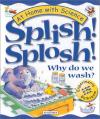 Splish! Splosh! Why Do We Wash?: Experiments in the Bathroom Poster Image