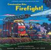 Construction Site: Firefight book cover: Red Turntable truck shoots water on a fire while a red truck and car and yellow Excavator look on. 