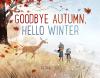 Goodbye Autumn, Hello Winter book cover: Big sister and little brother dressed in coats, hats, and scarves walk down a hill with deer following