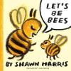 Let's Be Bees book cover: A big yellow-and-black-striped be talks to a little bee