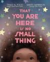 That You Are Here Is No Small Thing book cover: Child's face looking up at colorful stars on a dark background